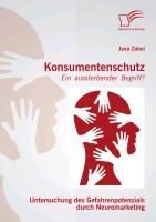 Produktbild: Konsumentenschutz - ein aussterbender Begriff?: Untersuchung des Gefahrenpotenzials durch Neuromarketing