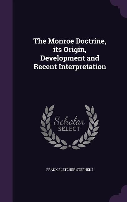 Produktbild: The Monroe Doctrine, its Origin, Development and Recent Interpretation