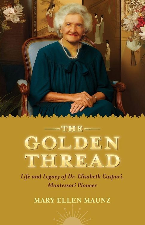 Produktbild: The Golden Thread Life and Legacy of Elisabeth Caspari, Montessori Pioneer