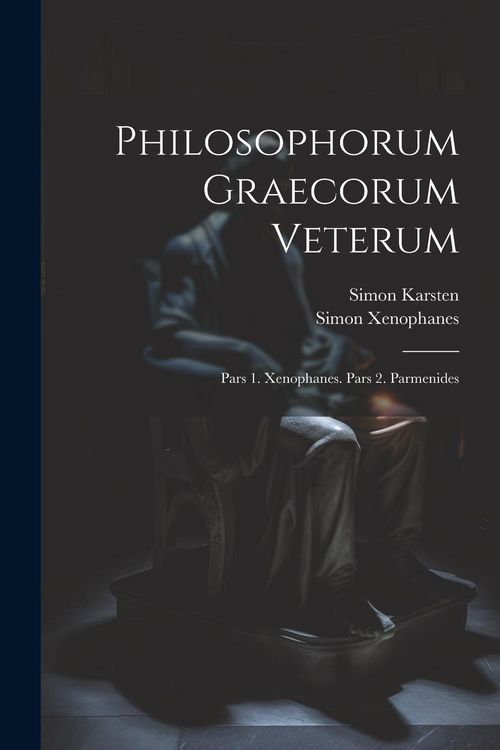 Produktbild: Philosophorum Graecorum Veterum: Pars 1. Xenophanes. Pars 2. Parmenides