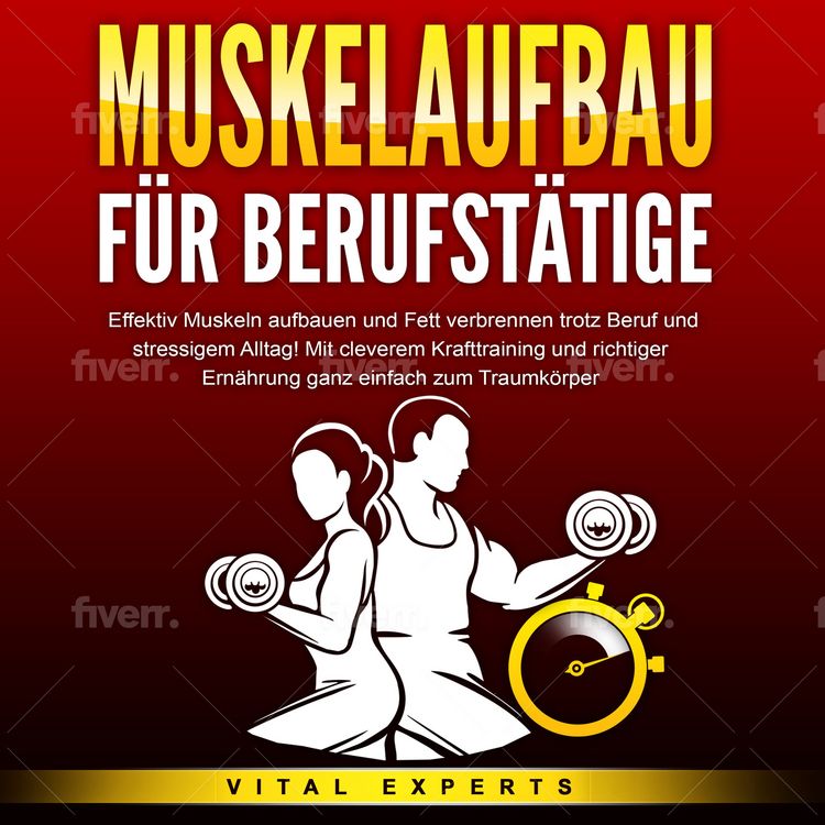 Produktbild: MUSKELAUFBAU F&Uuml;R BERUFST&Auml;TIGE: Effektiv Muskeln aufbauen und Fett verbrennen trotz Beruf und stressigem Alltag! Mit cleverem Krafttraining und richtiger Ern&auml;hrung ganz einfach zum Traumk&ouml;rper