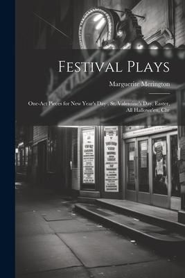 Produktbild: Festival Plays; One-act Pieces for New Year's day, St. Valentine's day, Easter, All Hallowe'en, Chr