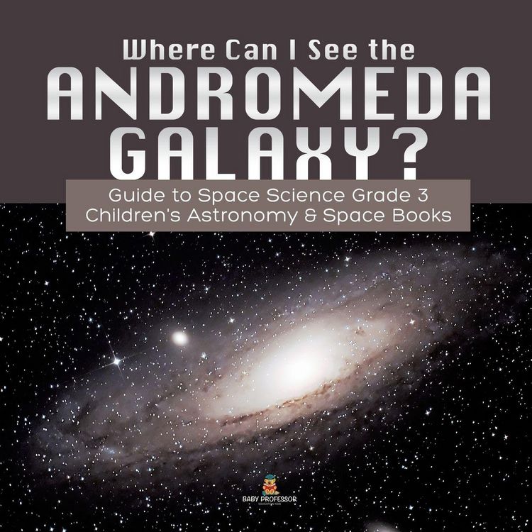 Produktbild: Where Can I See the Andromeda Galaxy? Guide to Space Science Grade 3 | | Children's Astronomy & Space Books