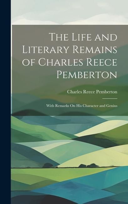 Produktbild: The Life and Literary Remains of Charles Reece Pemberton: With Remarks On His Character and Genius
