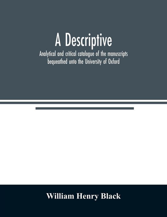 Produktbild: A descriptive, analytical and critical catalogue of the manuscripts bequeathed unto the University of Oxford
