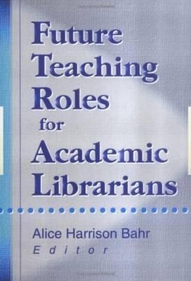 Produktbild: Bahr, A: Future Teaching Roles for Academic Librarians