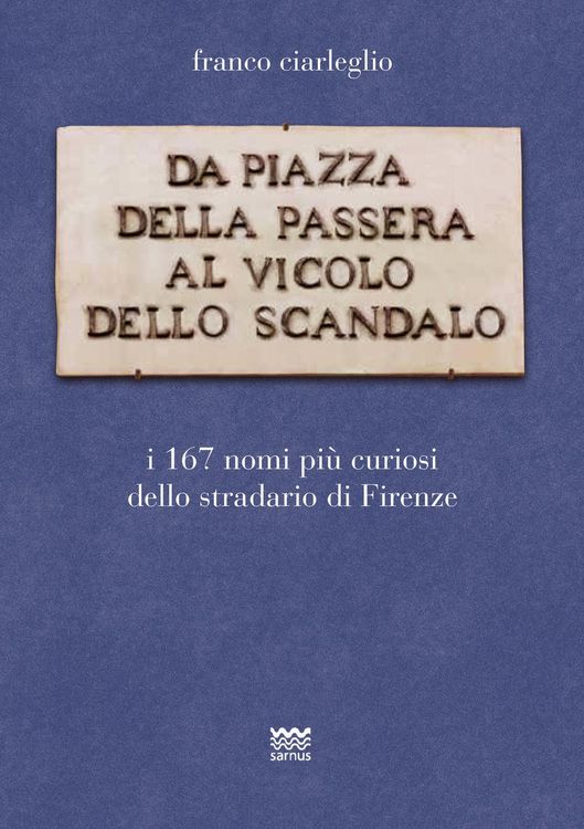 Produktbild: Da piazza della Passera al vicolo dello Scandalo. I 167 nomi pi&ugrave; curiosi dello stradario di Firenze