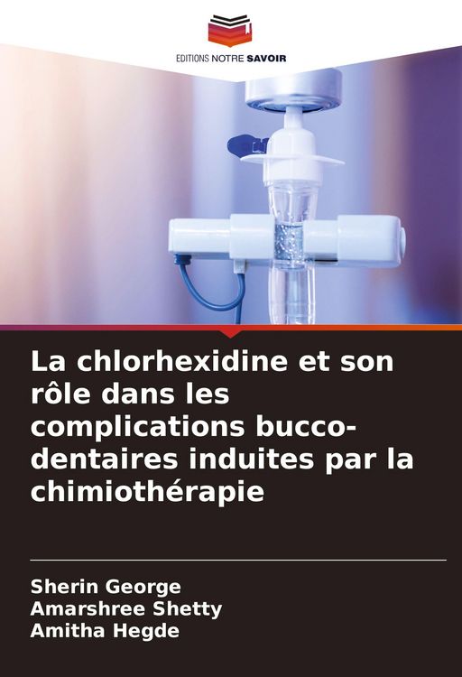 Produktbild: La chlorhexidine et son r&ocirc;le dans les complications bucco-dentaires induites par la chimioth&eacute;rapie