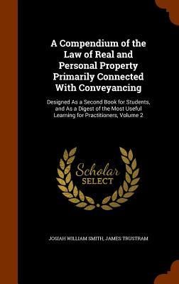 Produktbild: A Compendium of the Law of Real and Personal Property Primarily Connected With Conveyancing