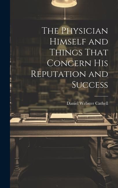 Produktbild: The Physician Himself and Things That Concern His Reputation and Success