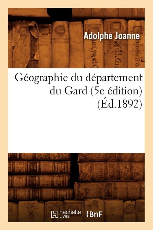 Produktbild: G&eacute;ographie du d&eacute;partement du Gard (5e &eacute;dition) (&Eacute;d.1892)