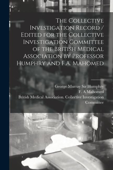 Produktbild: The Collective Investigation Record / Edited for the Collective Investigation Committee of the British Medical Association by Professor Humphry and F.