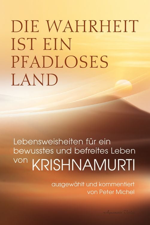 Produktbild: Die Wahrheit ist ein pfadloses Land &ndash; Lebensweisheiten f&uuml;r ein bewusstes und befreites Leben von Krishnamurti