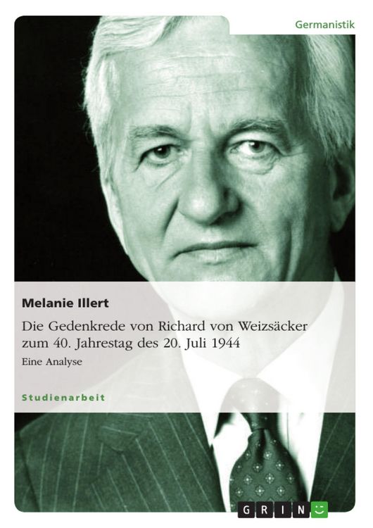 Produktbild: Die Gedenkrede von Richard von Weizs&auml;cker zum 40. Jahrestag des 20. Juli 1944