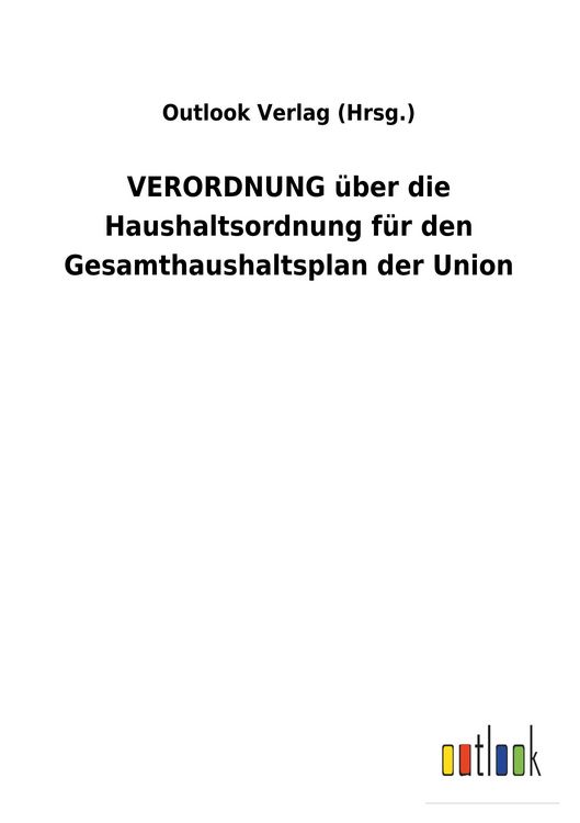 Produktbild: VERORDNUNG &uuml;ber die Haushaltsordnung f&uuml;r den Gesamthaushaltsplan der Union