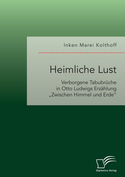 Produktbild: Heimliche Lust. Verborgene Tabubr&uuml;che in Otto Ludwigs Erz&auml;hlung "Zwischen Himmel und Erde"