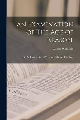 Produktbild: An Examination of The Age of Reason,: or, An Investigation of True and Fabulous Theology,