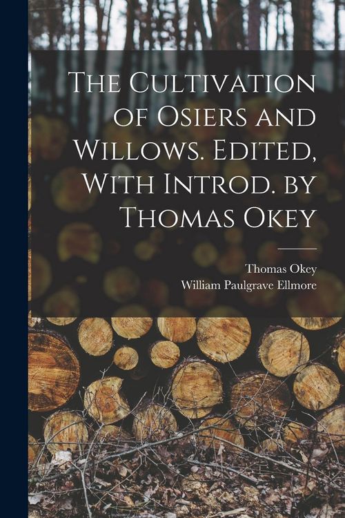 Produktbild: The Cultivation of Osiers and Willows. Edited, With Introd. by Thomas Okey