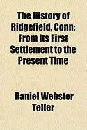 Produktbild: The History of Ridgefield, Conn; From Its First Settlement to the Present Time