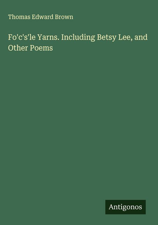 Produktbild: Fo'c's'le Yarns. Including Betsy Lee, and Other Poems