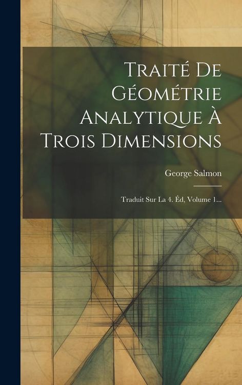Produktbild: Trait&eacute; De G&eacute;om&eacute;trie Analytique &Agrave; Trois Dimensions: Traduit Sur La 4. &Eacute;d, Volume 1...
