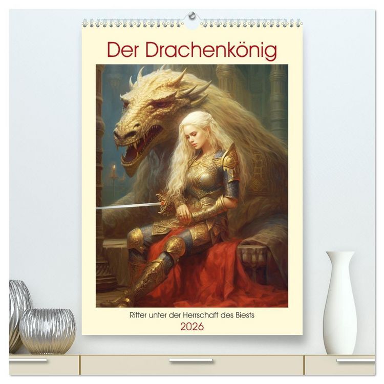 Produktbild: Der Drachenk&ouml;nig. Ritter unter der Herrschaft des Biests (hochwertiger Premium Wandkalender 2026 DIN A2 hoch), Kunstdruck in Hochglanz