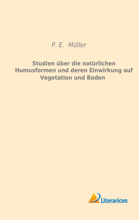 Produktbild: Studien &uuml;ber die nat&uuml;rlichen Humusformen und deren Einwirkung auf Vegetation und Boden