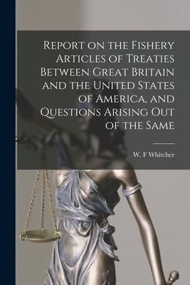 Produktbild: Report on the Fishery Articles of Treaties Between Great Britain and the United States of America, and Questions Arising out of the Same [microform]