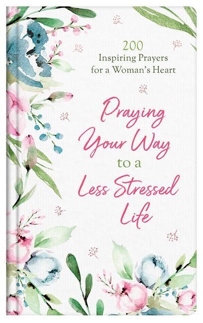 Produktbild: Praying Your Way to a Less Stressed Life: 200 Inspiring Prayers for a Woman's Heart