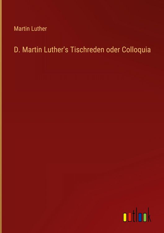 Produktbild: D. Martin Luther's Tischreden oder Colloquia