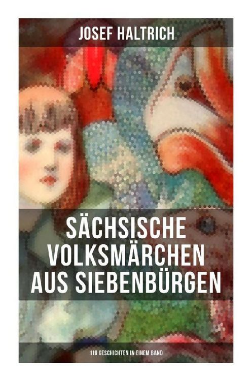 Produktbild: S&auml;chsische Volksm&auml;rchen aus Siebenb&uuml;rgen (119 Geschichten in einem Band)