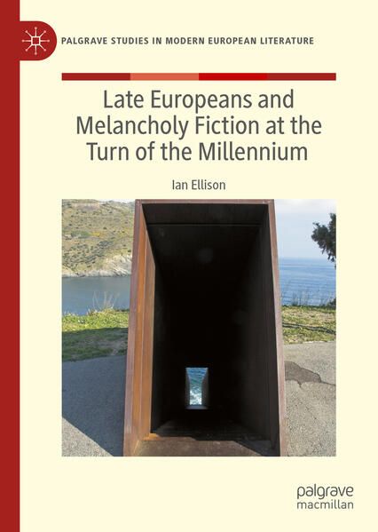 Produktbild: Late Europeans and Melancholy Fiction at the Turn of the Millennium