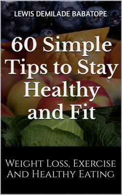 Produktbild: 60 Simple Tips to Stay Healthy and Fit