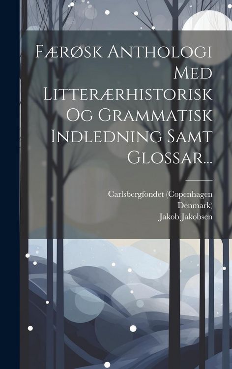 Produktbild: F&aelig;r&oslash;sk Anthologi Med Litter&aelig;rhistorisk Og Grammatisk Indledning Samt Glossar...