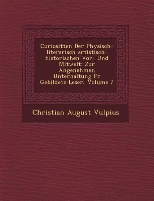 Produktbild: Curiosit�ten Der Physisch-literarisch-artistisch-historischen Vor- Und Mitwelt: Zur Angenehmen Unterhaltung F�r Gebildete Leser, Volume