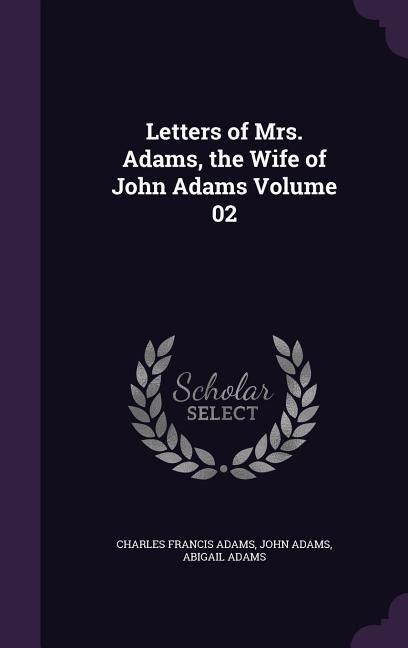 Produktbild: Letters of Mrs. Adams, the Wife of John Adams Volume 02