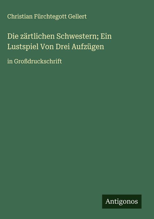 Produktbild: Die z&auml;rtlichen Schwestern; Ein Lustspiel Von Drei Aufz&uuml;gen