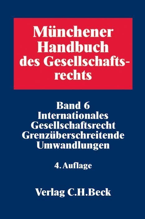 Produktbild: M&uuml;nchener Handbuch des Gesellschaftsrechts Bd 6: Internationales Gesellschaftsrecht, Grenz&uuml;berschreitende Umwandlungen