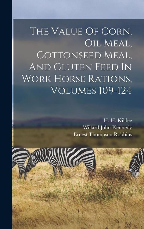 Produktbild: The Value Of Corn, Oil Meal, Cottonseed Meal, And Gluten Feed In Work Horse Rations, Volumes 109-124