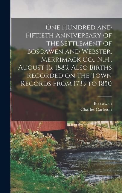 Produktbild: One Hundred and Fiftieth Anniversary of the Settlement of Boscawen and Webster, Merrimack Co., N.H., August 16, 1883. Also Births Recorded on the Town