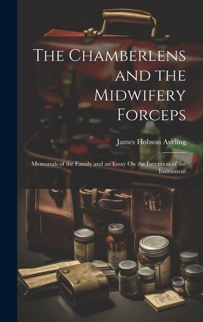 Produktbild: The Chamberlens and the Midwifery Forceps: Memorials of the Family and an Essay On the Invention of the Instrument
