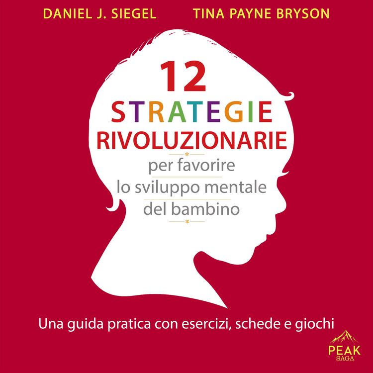 Produktbild: 12 strategie rivoluzionarie per favorire lo sviluppo mentale del bambino. Una guida pratica