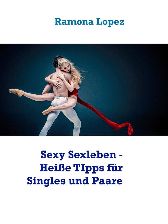 Produktbild: Sexy Sexleben - Hei&szlig;e TIpps f&uuml;r Singles und Paare