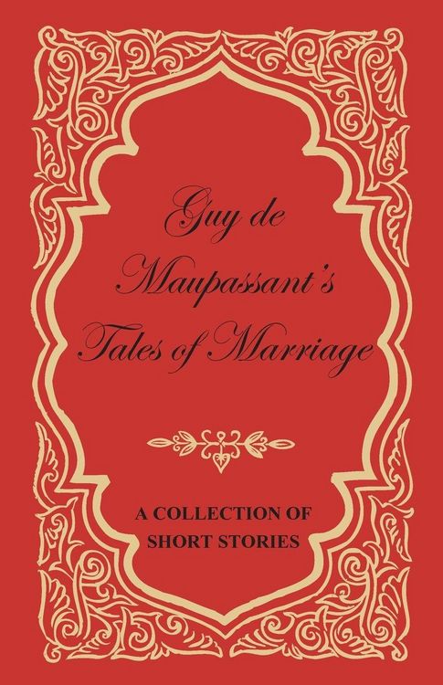 Produktbild: Guy de Maupassant's Tales of Marriage - A Collection of Short Stories