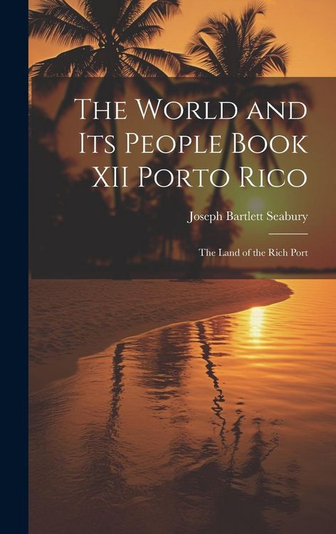 Produktbild: The World and Its People Book XII Porto Rico: The Land of the Rich Port