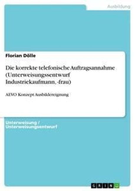 Produktbild: Die korrekte telefonische Auftragsannahme (Unterweisungssentwurf Industriekaufmann, -frau)