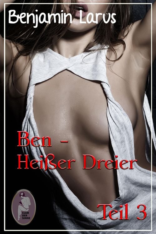 Produktbild: Ben - Heißer Dreier, Teil 3 (Erotik, Menage a trois, bi, gay)