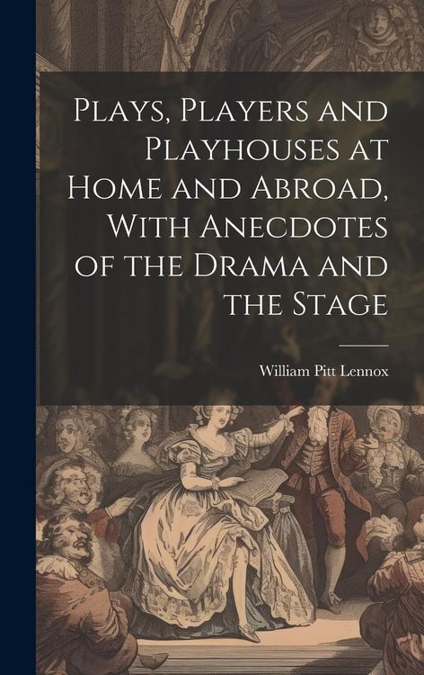 Produktbild: Plays, Players and Playhouses at Home and Abroad, With Anecdotes of the Drama and the Stage