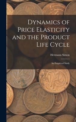 Produktbild: Dynamics of Price Elasticity and the Product Life Cycle: An Empirical Study
