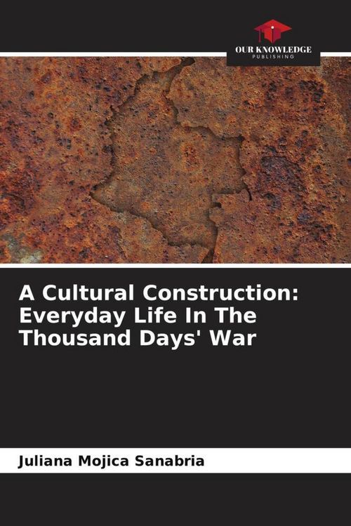 Produktbild: A Cultural Construction: Everyday Life In The Thousand Days' War